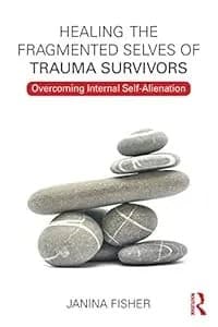 Cover of Healing the fragmented selves of trauma survivors