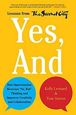 Cover of Yes, and : how improvisation reverses "no, but" thinking and improves creativity and collaboration